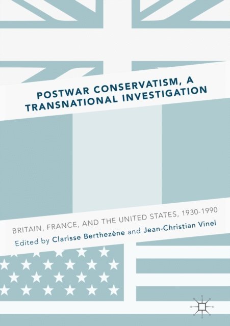 Jean-Christian Vinel, Clarisse Berthezene - Postwar Conservatism, A Transnational Investigation, E-bok