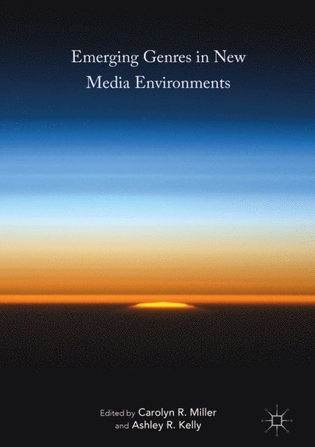 Ashley R. Kelly, Carolyn R. Miller - Emerging Genres in New Media Environments, E-bok