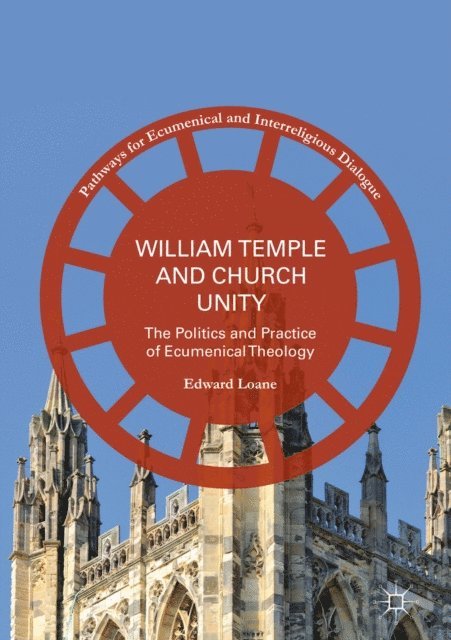Edward Loane - William Temple and Church Unity, E-bok