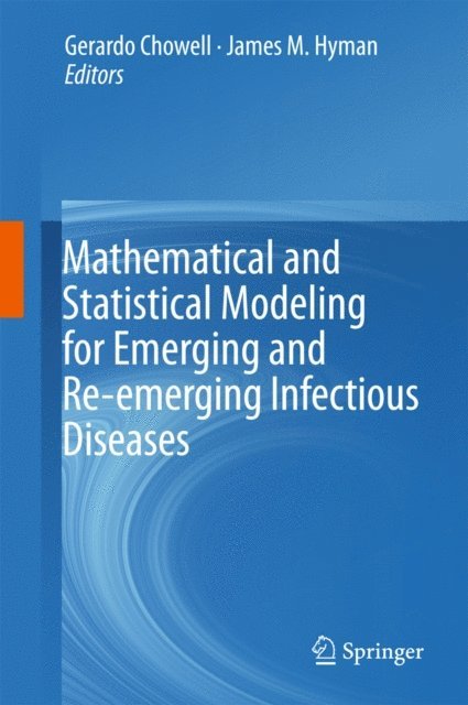 James M. Hyman, Gerardo Chowell - Mathematical and Statistical Modeling for Emerging and Re-emerging Infectious Diseases, E-bok