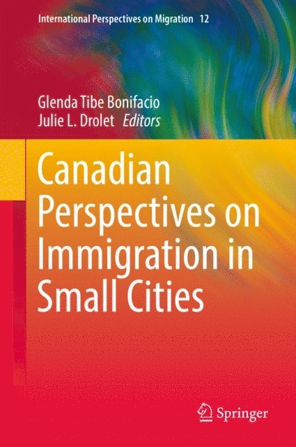 Julie L. Drolet, Glenda Tibe Bonifacio - Canadian Perspectives on Immigration in Small Cities, E-bok