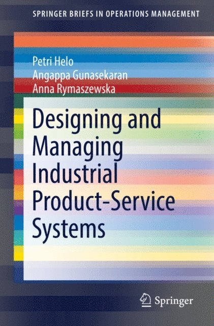 Anna Rymaszewska, Angappa Gunasekaran, Petri Helo - Designing and Managing Industrial Product-Service Systems, E-bok