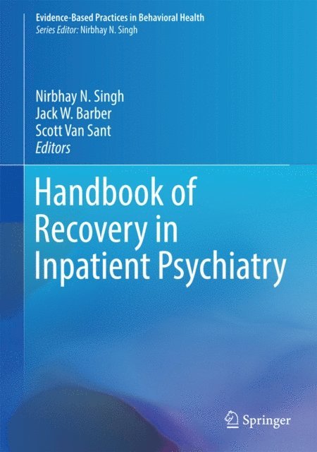Scott Van Sant, Jack W. Barber, Nirbhay N. Singh - Handbook of Recovery in Inpatient Psychiatry, E-bok