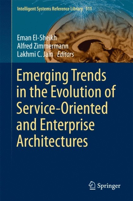 Lakhmi C. Jain, Alfred Zimmermann, Eman El-Sheikh - Emerging Trends in the Evolution of Service-Oriented and Enterprise Architectures, E-bok