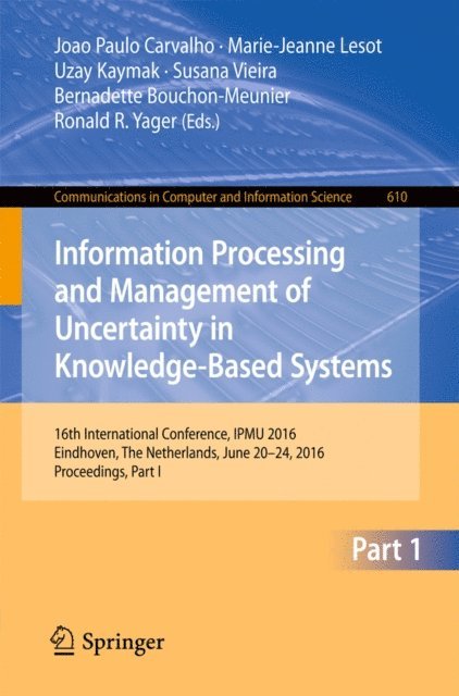 Ronald R. Yager, Bernadette Bouchon-Meunier, Susana Vieira, Uzay Kaymak, Marie-Jeanne Lesot, Joao Paulo Carvalho - Information Processing and Management of Uncertainty in Knowledge-Based Systems, E-bok