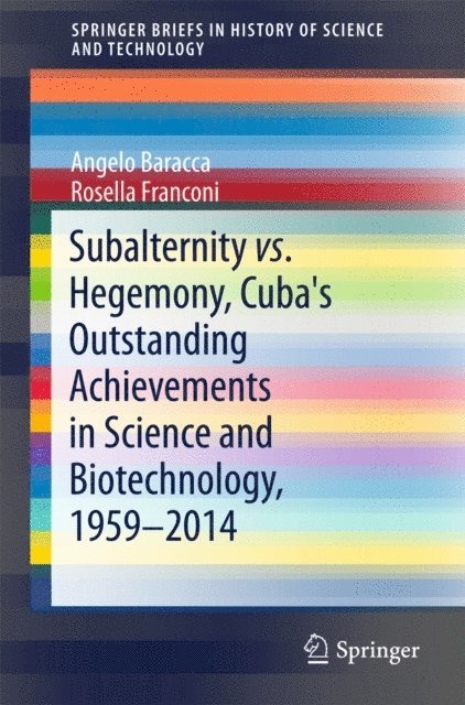 Rosella Franconi, Angelo Baracca - Subalternity vs. Hegemony, Cuba's Outstanding Achievements in Science and Biotechnology, 1959-2014, E-bok