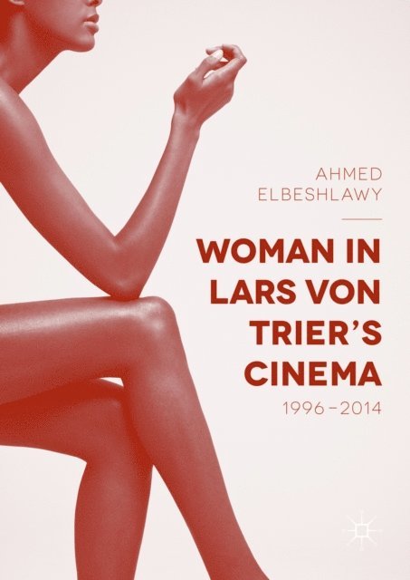 Ahmed Elbeshlawy - Woman in Lars von Trier's Cinema, 1996-2014, E-bok