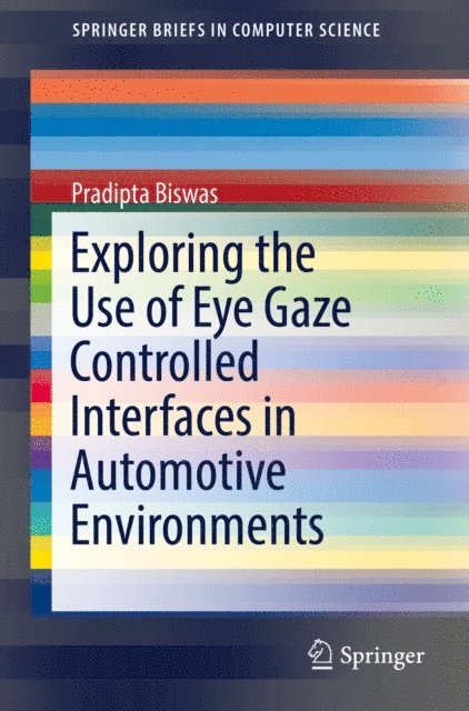 Pradipta Biswas - Exploring the Use of Eye Gaze Controlled Interfaces in Automotive Environments, E-bok