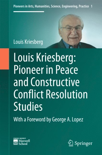 Louis Kriesberg - Louis Kriesberg: Pioneer in Peace and Constructive Conflict Resolution Studies, E-bok
