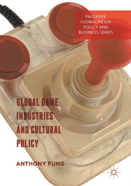 Anthony Fung - Global Game Industries and Cultural Policy, E-bok