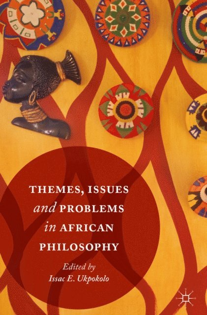 Isaac E. Ukpokolo - Themes, Issues and Problems in African Philosophy, E-bok