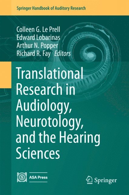 Richard R. Fay, Arthur N. Popper, Edward Lobarinas, Colleen G. Le Prell - Translational Research in Audiology, Neurotology, and the Hearing Sciences, E-bok
