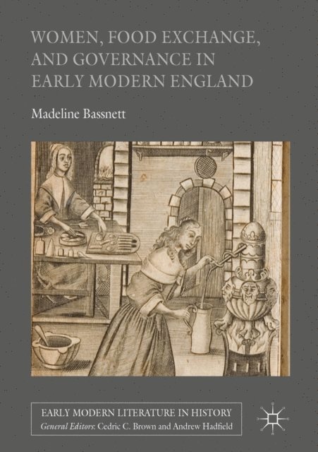 Madeline Bassnett - Women, Food Exchange, and Governance in Early Modern England, E-bok