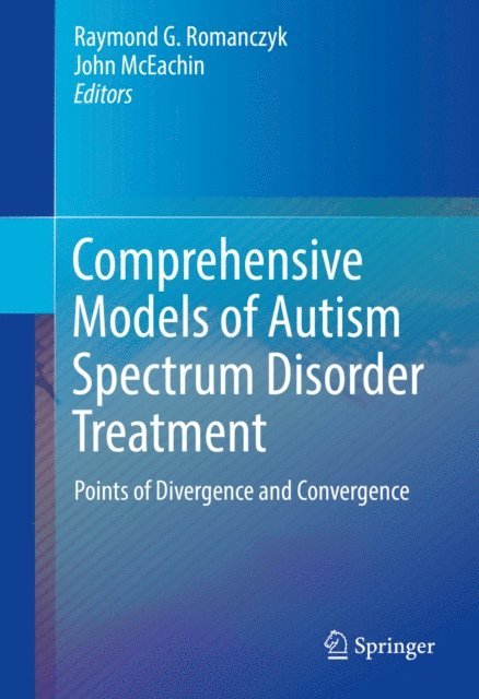 John McEachin, Raymond G. Romanczyk - Comprehensive Models of Autism Spectrum Disorder Treatment, E-bok