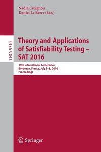 Theory and Applications of Satisfiability Testing  SAT 2016
