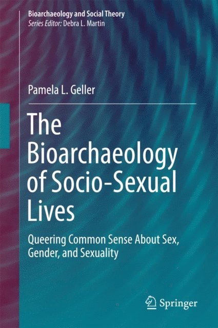 Pamela L. Geller - Bioarchaeology of Socio-Sexual Lives, E-bok