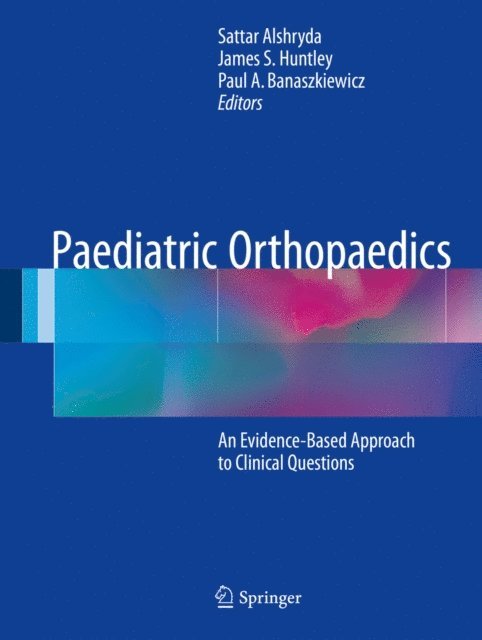Paul A. Banaszkiewicz, James S. Huntley, Sattar Alshryda - Paediatric Orthopaedics, E-bok