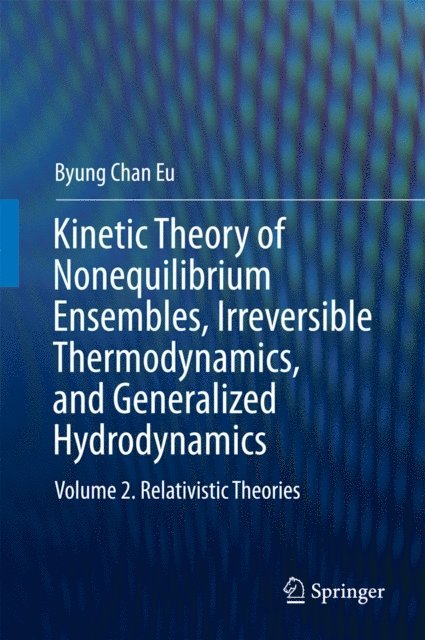 Byung Chan Eu - Kinetic Theory of Nonequilibrium Ensembles, Irreversible Thermodynamics, and Generalized Hydrodynamics, E-bok