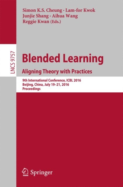 Reggie Kwan, Aihua Wang, Junjie Shang, Lam-for Kwok, Simon K.S. Cheung - Blended Learning: Aligning Theory with Practices, E-bok