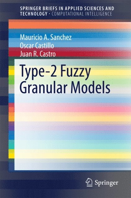 Juan R. Castro, Oscar Castillo, Mauricio A. Sanchez - Type-2 Fuzzy Granular Models, E-bok