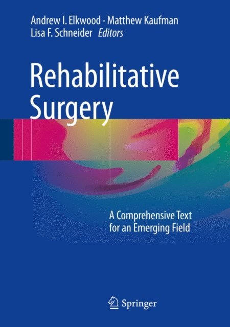 Lisa F. Schneider, Matthew Kaufman, Andrew I. Elkwood - Rehabilitative Surgery, E-bok