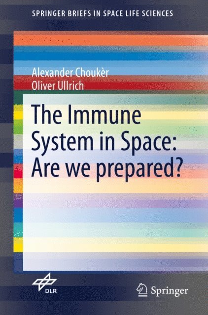 Oliver Ullrich, Alexander Chouker - Immune System in Space: Are we prepared?, E-bok