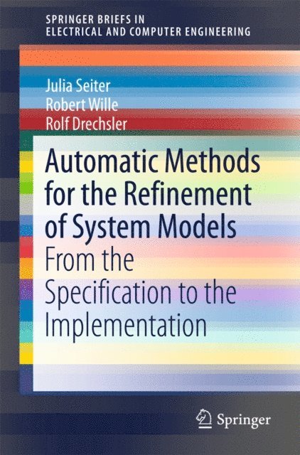 Rolf Drechsler, Robert Wille, Julia Seiter - Automatic Methods for the Refinement of System Models, E-bok