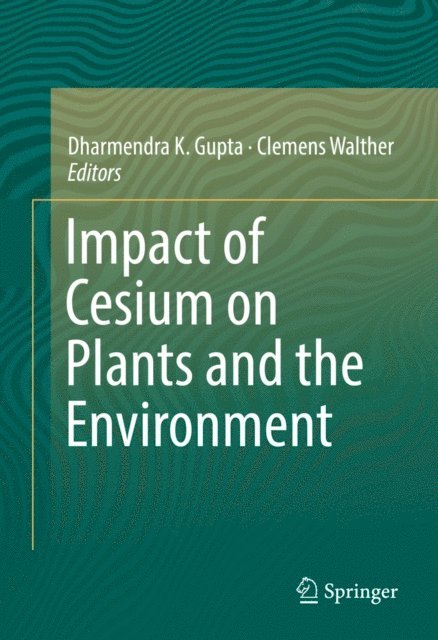 Clemens Walther, Dharmendra K. Gupta - Impact of Cesium on Plants and the Environment, E-bok