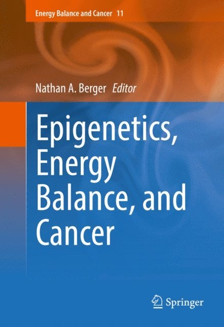 Nathan A. Berger - Epigenetics, Energy Balance, and Cancer, E-bok