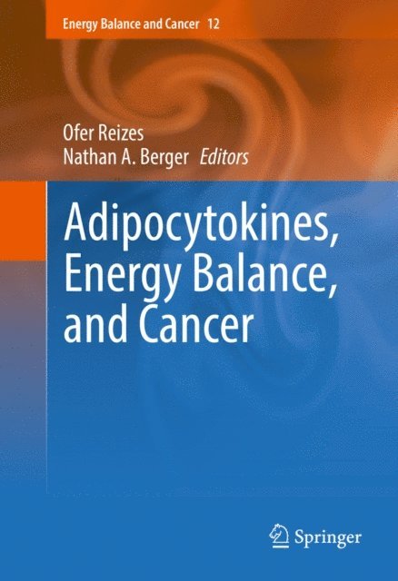 Nathan A. Berger, Ofer Reizes - Adipocytokines, Energy Balance, and Cancer, E-bok