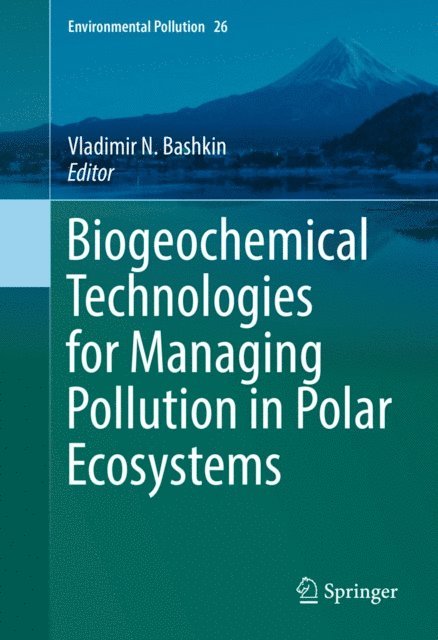 Vladimir N. Bashkin - Biogeochemical Technologies for Managing Pollution in Polar Ecosystems, E-bok