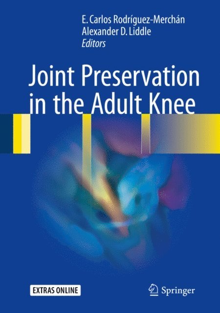 Alexander D. Liddle, E. Carlos Rodriguez-Merchan - Joint Preservation in the Adult Knee, E-bok