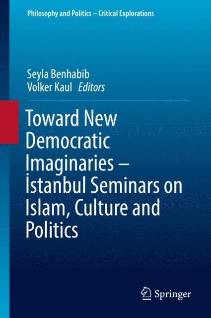 Volker Kaul, Seyla Benhabib - Toward New Democratic Imaginaries - Istanbul Seminars on Islam, Culture and Politics, E-bok