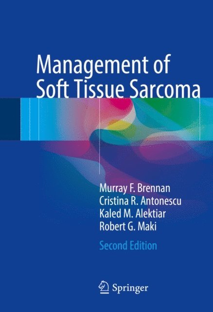 Robert G. Maki, Kaled M. Alektiar, Cristina R. Antonescu, Murray F. Brennan - Management of Soft Tissue Sarcoma, E-bok