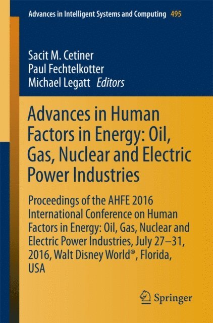 Michael Legatt, Paul Fechtelkotter, Sacit M. Cetiner - Advances in Human Factors in Energy: Oil, Gas, Nuclear and Electric Power Industries, E-bok