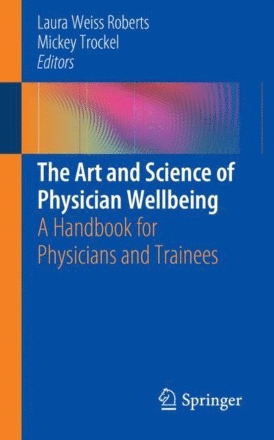 Mickey Trockel, Laura Weiss Roberts - Art and Science of Physician Wellbeing, E-bok
