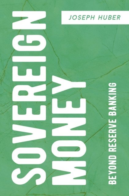 Joseph Huber - Sovereign Money, E-bok