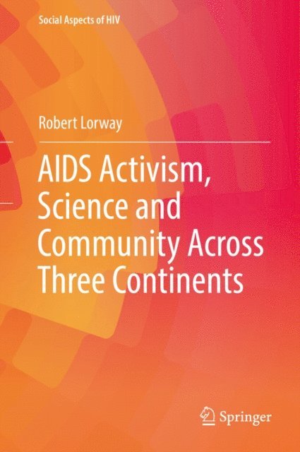 Robert Lorway - AIDS Activism, Science and Community Across Three Continents, E-bok