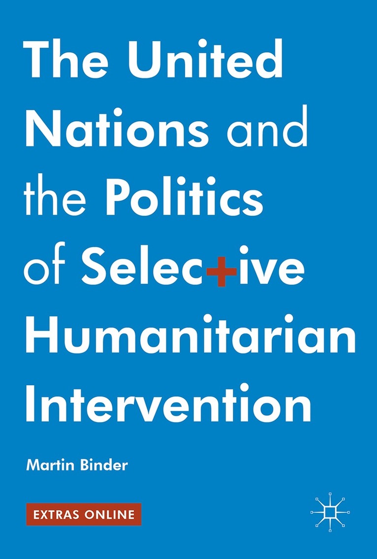 Martin Binder - United Nations and the Politics of Selective Humanitarian Intervention, Inbunden