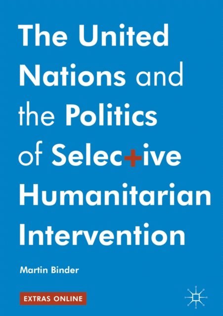 Martin Binder - United Nations and the Politics of Selective Humanitarian Intervention, E-bok