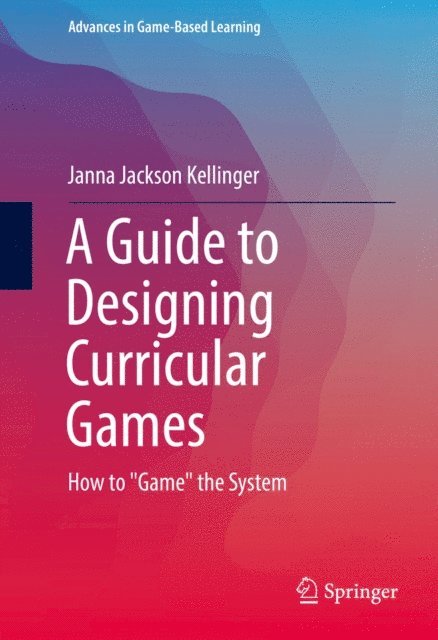 Janna Jackson Kellinger - Guide to Designing Curricular Games, E-bok