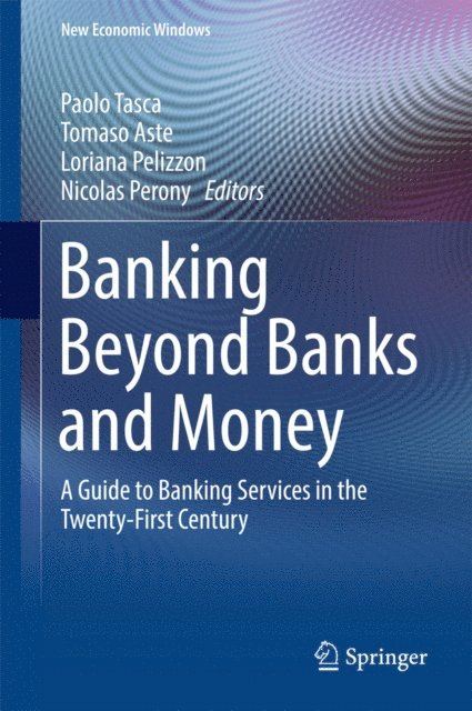 Nicolas Perony, Loriana Pelizzon, Tomaso Aste, Paolo Tasca - Banking Beyond Banks and Money, E-bok