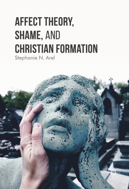 Stephanie N. Arel - Affect Theory, Shame, and Christian Formation, E-bok