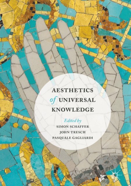 Pasquale Gagliardi, John Tresch, Simon Schaffer - Aesthetics of Universal Knowledge, E-bok
