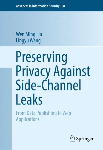 Lingyu Wang, Wen Ming Liu - Preserving Privacy Against Side-Channel Leaks, E-bok
