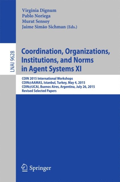 Jaime Simao Sichman, Murat Sensoy, Pablo Noriega, Virginia Dignum - Coordination, Organizations, Institutions, and Norms in Agent Systems XI, E-bok