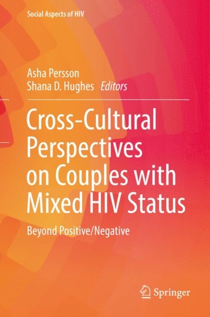Shana D. Hughes, Asha Persson - Cross-Cultural Perspectives on Couples with Mixed HIV Status: Beyond Positive/Negative, E-bok