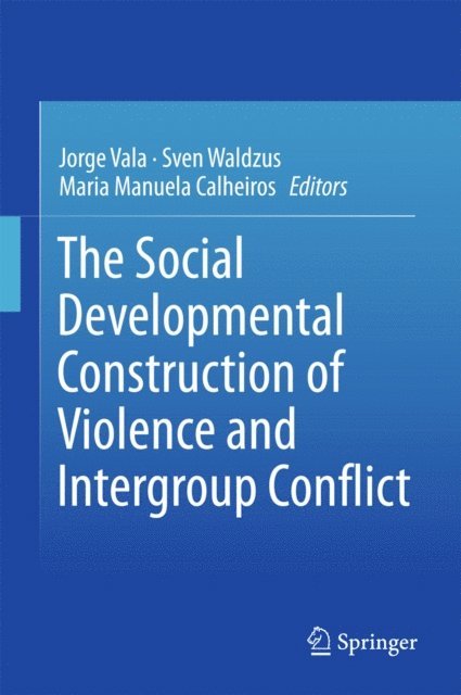 Maria Manuela Calheiros, Sven Waldzus, Jorge Vala - Social Developmental Construction of Violence and Intergroup Conflict, E-bok