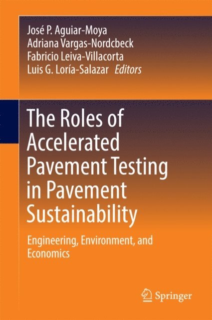 Luis G. Loria-Salazar, Fabricio Leiva-Villacorta, Adriana Vargas-Nordcbeck, Jose P. Aguiar-Moya - Roles of Accelerated Pavement Testing in Pavement Sustainability, E-bok