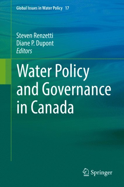 Diane P. Dupont, Steven Renzetti - Water Policy and Governance in Canada, E-bok